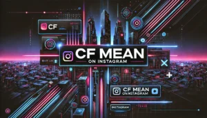 What Does CF Mean On Instagram