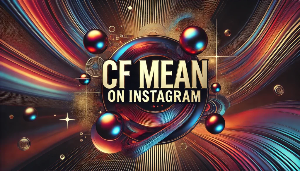 What Does CF Mean On Instagram