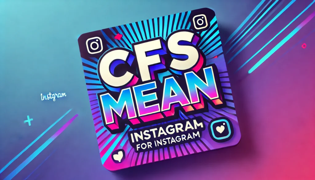 What Does CFS Mean on Instagram