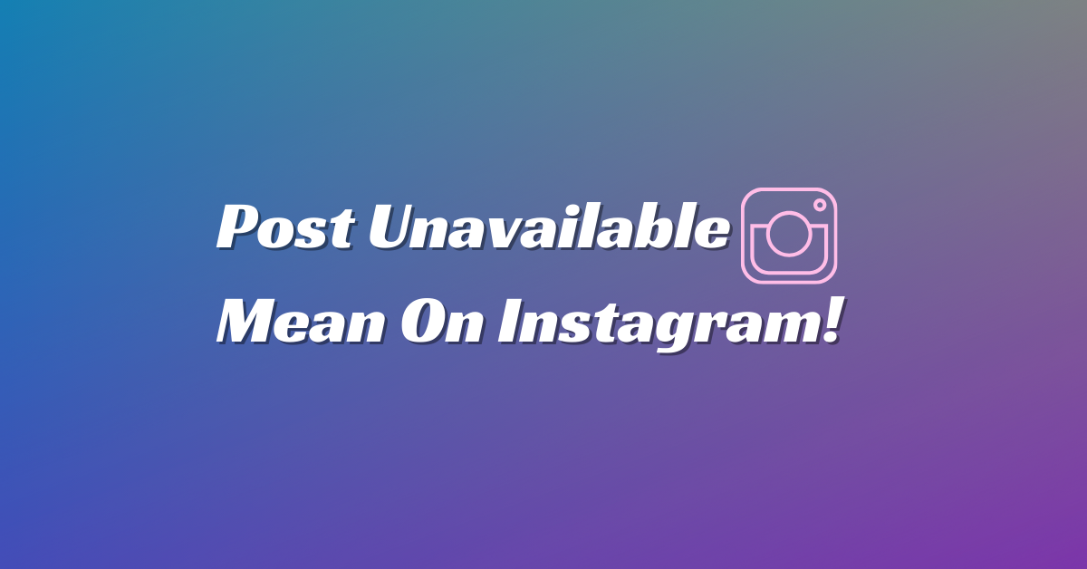 What does Post Unavailable mean on Instagram? 2025 Guide