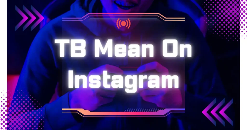 What Does TB Mean On Instagram