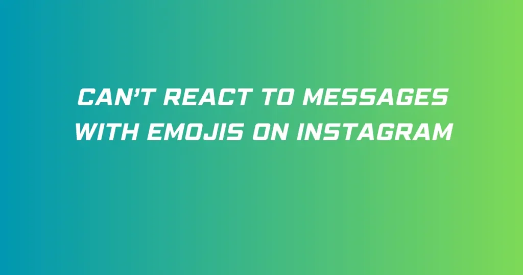 Can’t React To Messages With Emojis On Instagram