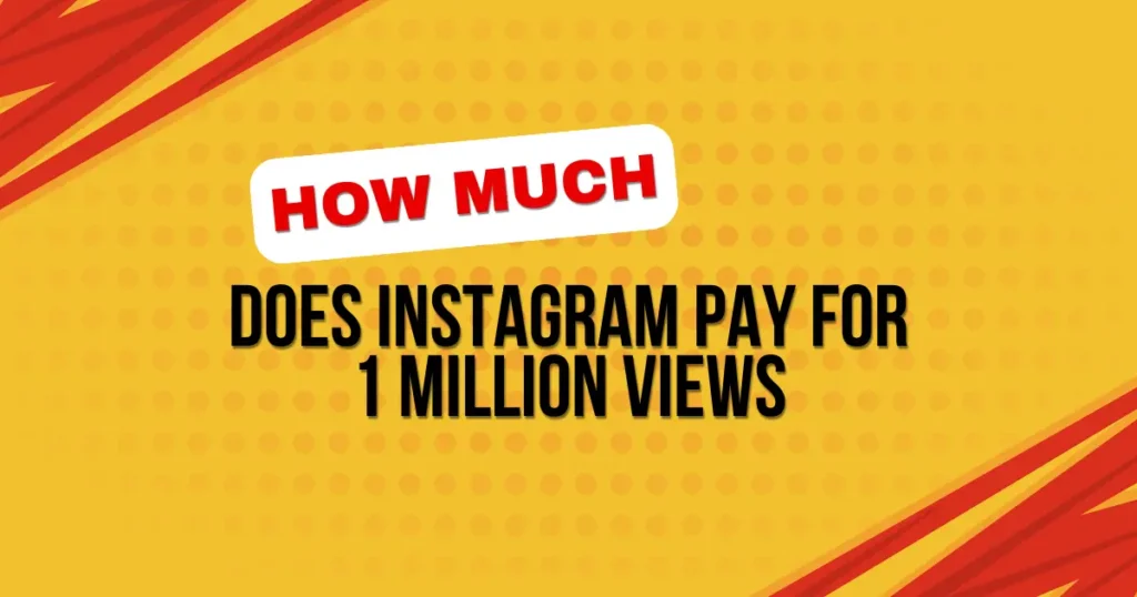 How Much Does Instagram Pay For 1 Million Views