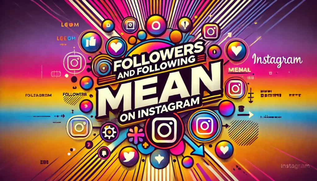 What Does Followers and Following Mean On Instagram